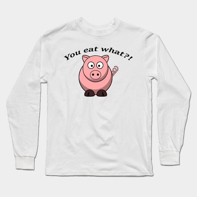 You eat what? Long Sleeve T-Shirt by Born_Gay